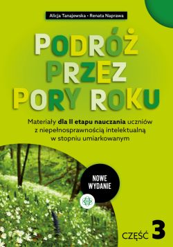 Okadka ksiki - Podr przez pory roku. Cz 3 (nowe wydanie). Materiay dla II etapu nauczania uczniw z niepenosprawnoci intelektualn w stopniu umiarkowanym