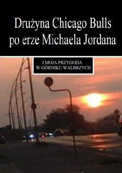 Okadka ksiki - Druyna Chicago Bulls po erze Michaela Jordana