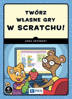Okadka ksiki - Twrz wasne gry w Scratchu!