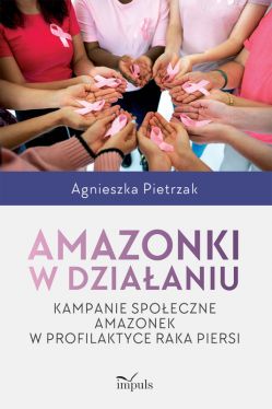 Okadka ksiki - Amazonki w dziaaniu. Kampanie spoeczne amazonek w profilaktyce raka piersi