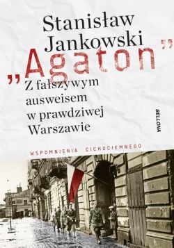 Okadka ksiki - Agaton. Z faszywym ausweisem w prawdziwej Warszawie. Wspomnienia cichociemnego