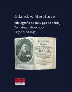 Okadka ksiki - Gdask w literaturze. Bibliografia od roku 997 do dzisiaj, t. 2: 1601-1700, cz. 2: od 1657 do 1700 