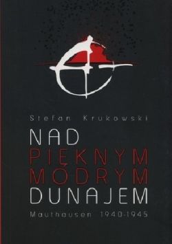 Okadka ksiki - Nad piknym modrym Dunajem. Mauthausen 1940-1945
