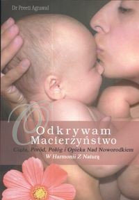 Okadka ksiki - 	 Odkrywam macierzystwo: Cia, pord, pog i opieka nad noworodkiem w harmonii z natur