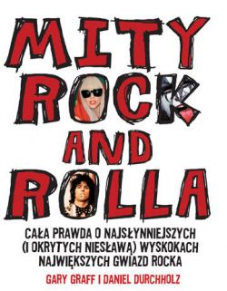 Okadka ksiki - Mity Rock and Rolla. Caa prawda o najsynniejszych (i okrytych niesaw) wyskokach najwikszych gwiazd rocka 