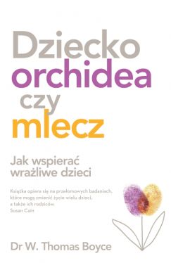 Okadka ksiki - Dziecko orchidea. Jak wspiera wraliwe dzieci