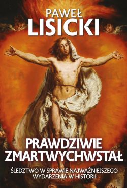 Okadka ksiki - Prawdziwie zmartwychwsta. ledztwo w sprawie najwaniejszego wydarzenia w historii