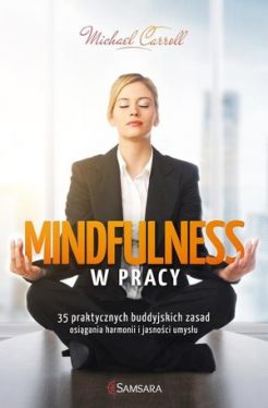 Okadka ksiki - Mindfulness w pracy. 35 praktycznych buddyjskich zasad osigania harmonii i jasnoci umysu