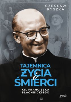Okadka ksiki - Tajemnica ycia i mierci ks. Franciszka Blachnickiego