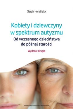 Okadka ksiki - Kobiety i dziewczyny w spektrum autyzmu. Od wczesnego dziecistwa do pnej staroci. Wydanie drugie