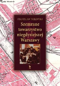 Okadka ksiki - Szemrane towarzystwo niegdysiejszej Warszawy