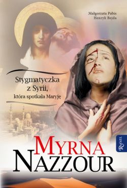 Okadka ksiki - Myrna Nazzour. Stygmatyczka z Syrii, ktra spotkaa Maryj