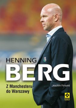 Okadka ksiki - Henning Berg. Z Manchesteru do Warszawy