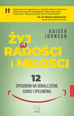 Okadka ksiki - yj w radoci i mioci. 12 sposobw na odnalezienie sensu i spenienia