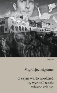 Okadka ksiki - Migracje, migranci. O czym warto wiedzie, by wyrobi sobie wasne zdanie