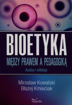 Okadka ksiki - BIOETYKA. Midzy prawem, a pedagogik. Analizy i refleksje
