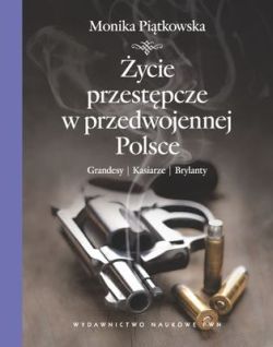 Okadka ksiki - ycie przestpcze w przedwojennej Polsce. Grandesy, kasiarze, brylanty