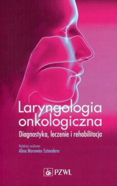 Okadka ksiki - Laryngologia onkologiczna. Diagnostyka. Leczenie . Rehabilitacja