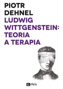 Okadka ksiki - Ludwig Wittgenstein: teoria a terapia. Od Traktatu do Docieka filozoficznych - studia