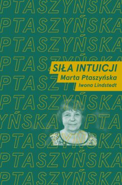 Okadka ksiki - Sia intuicji. Rozmawiaj Marta Ptaszyska i Iwona Lindstedt