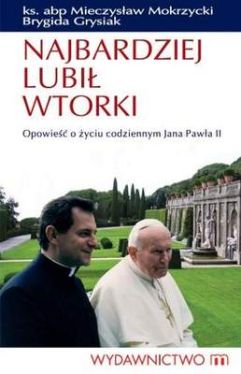 Okładka książki - 	Najbardziej lubił wtorki. Opowieść o życiu codziennym Jana Pawła II