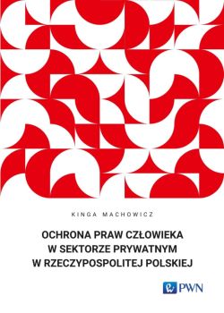 Okadka ksiki - Ochrona praw czowieka w sektorze prywatnym w Rzeczypospolitej Polskiej
