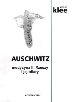 Okadka ksiki - Auschwitz. Medycyna III Rzeszy i jej ofiary