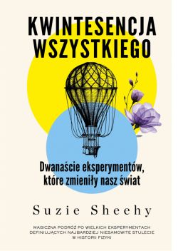 Okadka ksiki - Kwintesencja wszystkiego. Dwanacie eksperymentw, ktre zmieniy nasz wiat