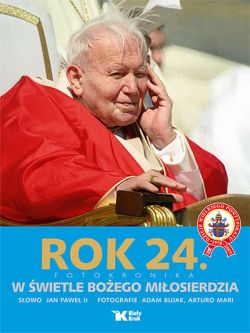 Okadka ksiki - Dzieje wielkiego pontyfikatu Jana Pawa II. Rok 24. W wietle Boego Miosierdzia