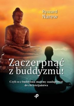 Okadka ksiki - Zaczerpn z buddyzmu! Czyli co z buddyzmu moemy zaadaptowa do chrzecijastwa