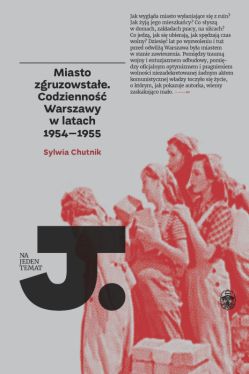 Okadka ksiki - Miasto zgruzowstae. Codzienno Warszawy w latach 1954-1955