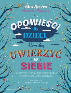 Okadka ksiki - Opowieci dla dzieci, ktre chc uwierzy w siebie. 35 historii o tym, jak pielgnowa poczucie wasnej wartoci