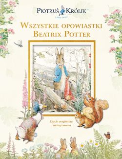Okadka ksiki - Piotru Krlik i jego wiat. Wszystkie opowiastki Beatrix Potter