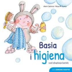 Okadka ksiki - Zdrowe nawyki. Basia i higiena czyli eksplozja baniek