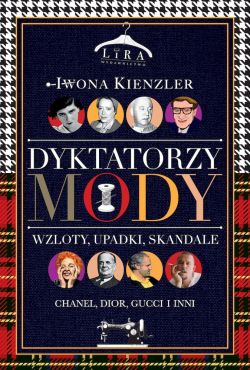 Okadka ksiki - Dyktatorzy mody. Wzloty, upadki, skandale