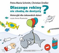 Okadka ksiki - Dlaczego rekiny nie chodz do dentysty. Historyjki dla ciekawskich dzieci. Audiobook