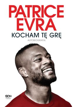 Okadka ksiki - Patrice Evra. Kocham t gr. Autobiografia