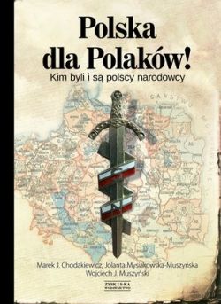 Okadka ksiki - Polska dla Polakw! Kim byli i s polscy narodowcy