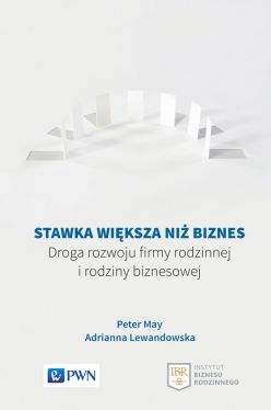 Okadka ksiki - Stawka wiksza ni biznes. Droga rozwoju firmy rodzinnej i rodziny biznesowej