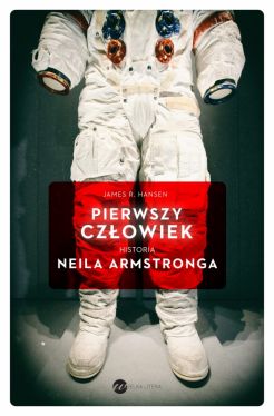 Okadka ksiki - Pierwszy czowiek. Historia Neila Armstronga