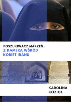 Okadka ksiki - Poszukiwacz marze. Z kamer wrd kobiet Iranu
