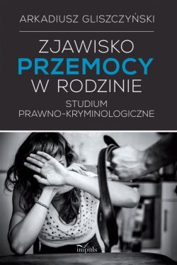 Okadka ksiki - Zjawisko przemocy w rodzinie. Studium prawno-kryminologicze