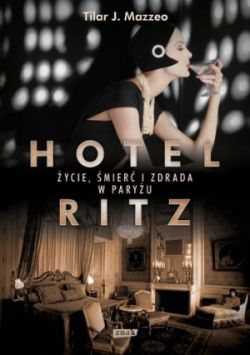 Okadka ksiki - Hotel Ritz. ycie, mier i zdrada w Paryu