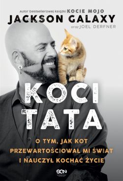 Okadka ksiki - Koci Tata. O tym, jak kot przewartociowa mi wiat i nauczy kocha ycie
