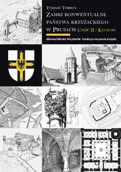 Okadka ksiki - Zamki konwentualne Pastwa Krzyackiego w Prusach. Cz II: Katalog