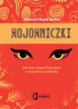 Okadka ksiki - Wojowniczki. Jak by nieperfekcyjn i szczliw kobiet