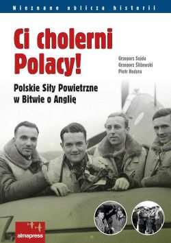 Okadka ksiki - Ci cholerni Polacy! Polskie Siy Powietrzne w Bitwie o Angli
