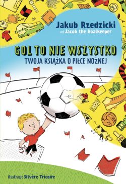 Okadka ksiki - Gol to nie wszystko. Twoja ksika o pice nonej