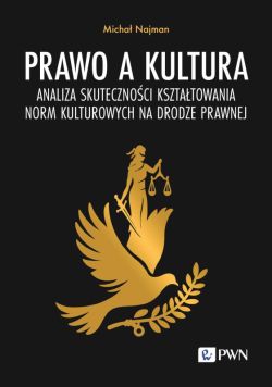 Okadka ksiki - Prawo a kultura. Analiza skutecznoci ksztatowania norm kulturowych na drodze prawnej