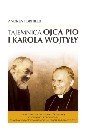 Okadka ksiki - Tajemnica Ojca Pio i Karola Wojtyy Historia cudownego uzdrowienia Wandy Ptawskiej